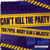 Can't Kill the Party (Wookie Remix|Explicit) - Tom Piper&Micky Slim&Majestic&Wookie&Thomas Honeywill&Kevin Christie&Michael McNiece