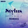 Got To Have It (Neighbour & ESB Remix) - Stylus