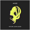 The Girl Look Good - Akade