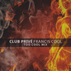 Club Privé (Too Cool Mix) - Francis Cool