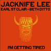 I'm Getting Tired - Jacknife Lee&Earl St. Clair&Beth Ditto