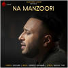 Na Manzoori - Ash King