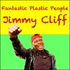 Fantastic Plastic People - Jimmy Cliff