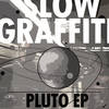 Pluto - Slow Graffiti