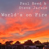 World's on Fire - Paul Reed&Steve Jarvie