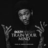 Train Your Mind - Dizzy Wright