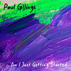 Am I Just Getting Started - Paul Gillings