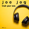 Trust Your Soul - Joe Jog