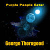 Purple People Eater - George Thorogood