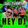 Hey DJ (Original) - Two Fingerz