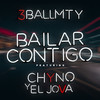Bailar Contigo(feat. Chyno & El Jova) - 3BallMTY