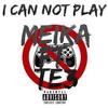 I Can Not Play (Explicit) - Meika&TE3