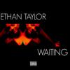 Waiting (Explicit) - Ethan Taylor