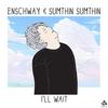 I'll Wait - Sumthin Sumthin&Enschway