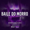 Baile do Morro (Explicit) - Mc Neguinho do Morro&Mc Luizinho LZ&DJ NDM