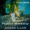 Yours (feat. Jozay Luis) - Todd Breed&Jozay Luis