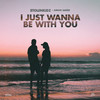 I Just Wanna Be with You - StolenKidz&Aman Saeed