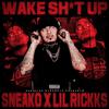 Wake Shit Up(feat. Lil Rickks) (Explicit) - Sneako&Lil Rickks