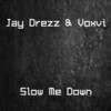 Slow Me Down - Jay Drezz&Voxvi