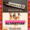 Raise em up (feat. Ed Sheeran & Jethro Sheeran) (Afro Pop Mix) - Alonestar&Ed Sheeran&Jethro Sheeran