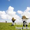 No Money(feat. Young Butta) (Explicit) - Ant tha Smuggla&Young Butta