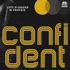 Confident - Lois Plugged&Fruckie