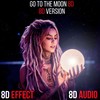 Go to the Moon 8D - 8d Effect&8D Audio