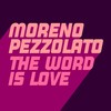 The Word Is Love - Moreno Pezzolato