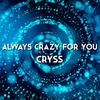 Always Crazy For You - Cryss