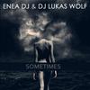 Sometimes (Dirty Bass Mix) - Enea Dj&Dj Lukas Wolf