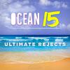 Ocean 15 - Ultimate Rejects