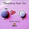 Something 'bout You - BenHen TooCool