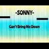 Cant Bring Me Down - Sonny