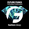 Trouble Enough (Original Mix) - Future Punks