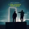 I CAN CHANGE YOUR MIND (feat. CakeMan) - AxKo&Cakeman