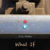 What If (Explicit) - Criz Moka