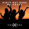 Girls Out Here Go Crazy - X-Change
