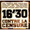 16'30 Contre la censure - Eben&Niro&Fonky Family&Abou&Akhénaton&Chien de paille&Insomniak&Driver&KDD&L'Ame du Raswar&Ménélik&Mystik&Prodige Namor&Sinistre&Soldafada&Yazid&WHITE & SPIRIT