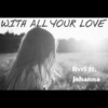 With All Your Love(feat. Johanna) - Avri&Johanna