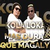 Más Dura Que Magaly - Kola Loka&DJ Lucky