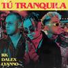 Tú Tranquila - RK&Dalex&Lyanno