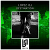 Destination (Deakaluka Remix) - Lopez Dj