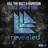 Once Upon A Time (Extended Mix) - Kill The Buzz&Harrison