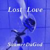 Lost Love (Explicit) - SaamerDaGod