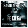 Fe ciega(feat. Dj Can) (Explicit) - Samu Mendez&DJ Can