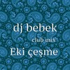 Eki çeşme (Club Mix) - Dj Bebek