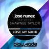 Lose My Mind (Original Mix) - Jose Nunez&Shawnee Taylor
