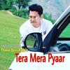 TERA MERA PYAAR - Thakur Dass Rathi