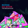 The Mexican Dude - House da Buun