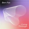 Come Through - Ben Fox&Zach Sorgen